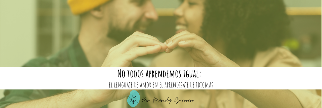 No todos aprendemos igual: el lenguaje de amor en el aprendizaje de&nbsp;idiomas